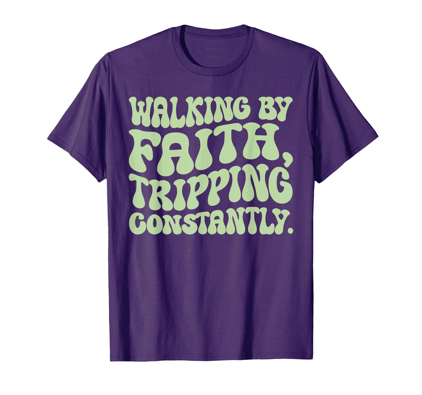 Walking By Faith Tripping Constantly Trippy Groovy Christian T-Shirt