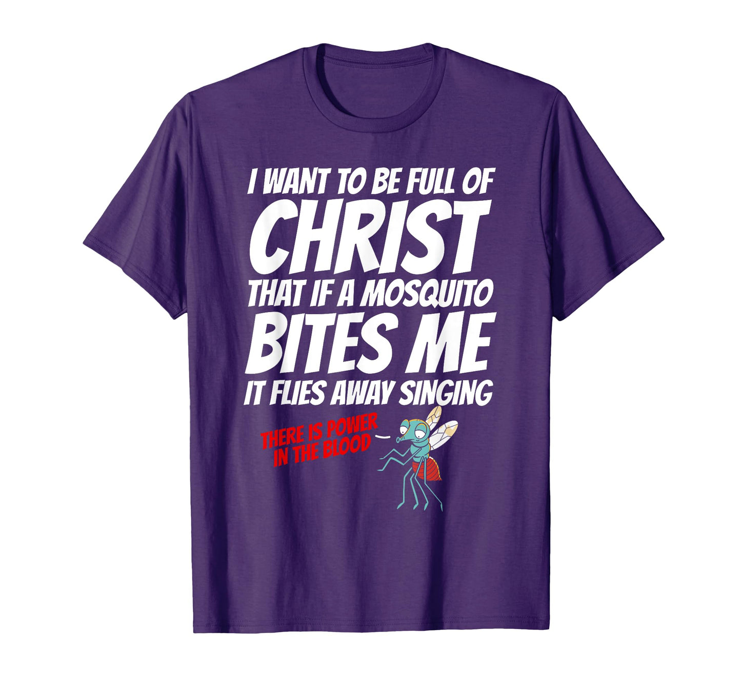 Christian I Want To Be Full of Christ Mosquito Religious T-Shirt