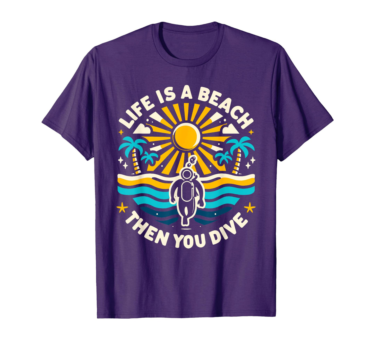 Life Is a Beach Then You Dive Scuba Diving Beach Scuba Diver T-Shirt