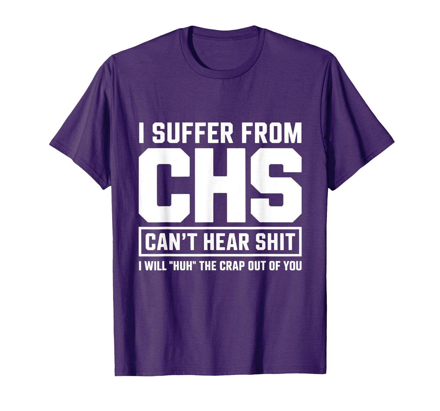 Humor Quote I Suffer from CHS I Will Huh The Crap T-Shirt