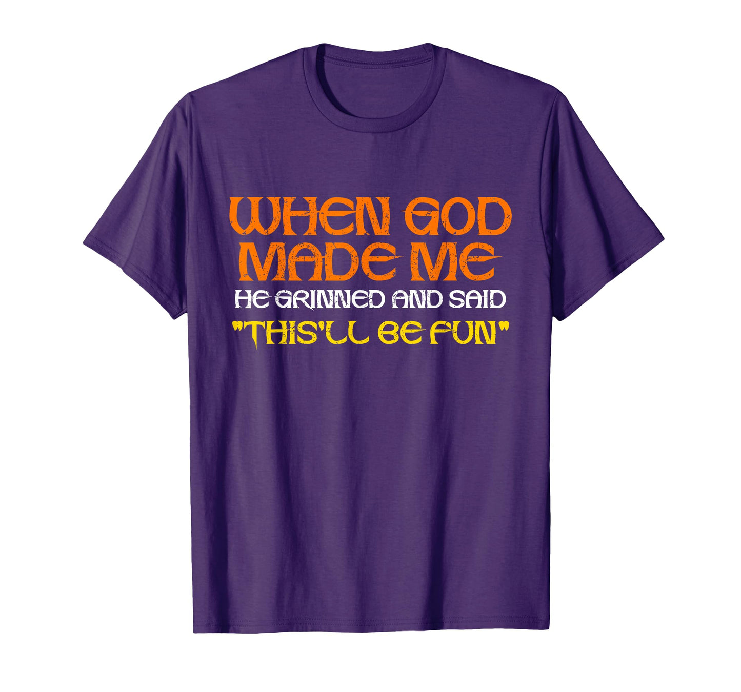 Funny Sarcastic Saying When God Made Me He Grinned and Said T-Shirt
