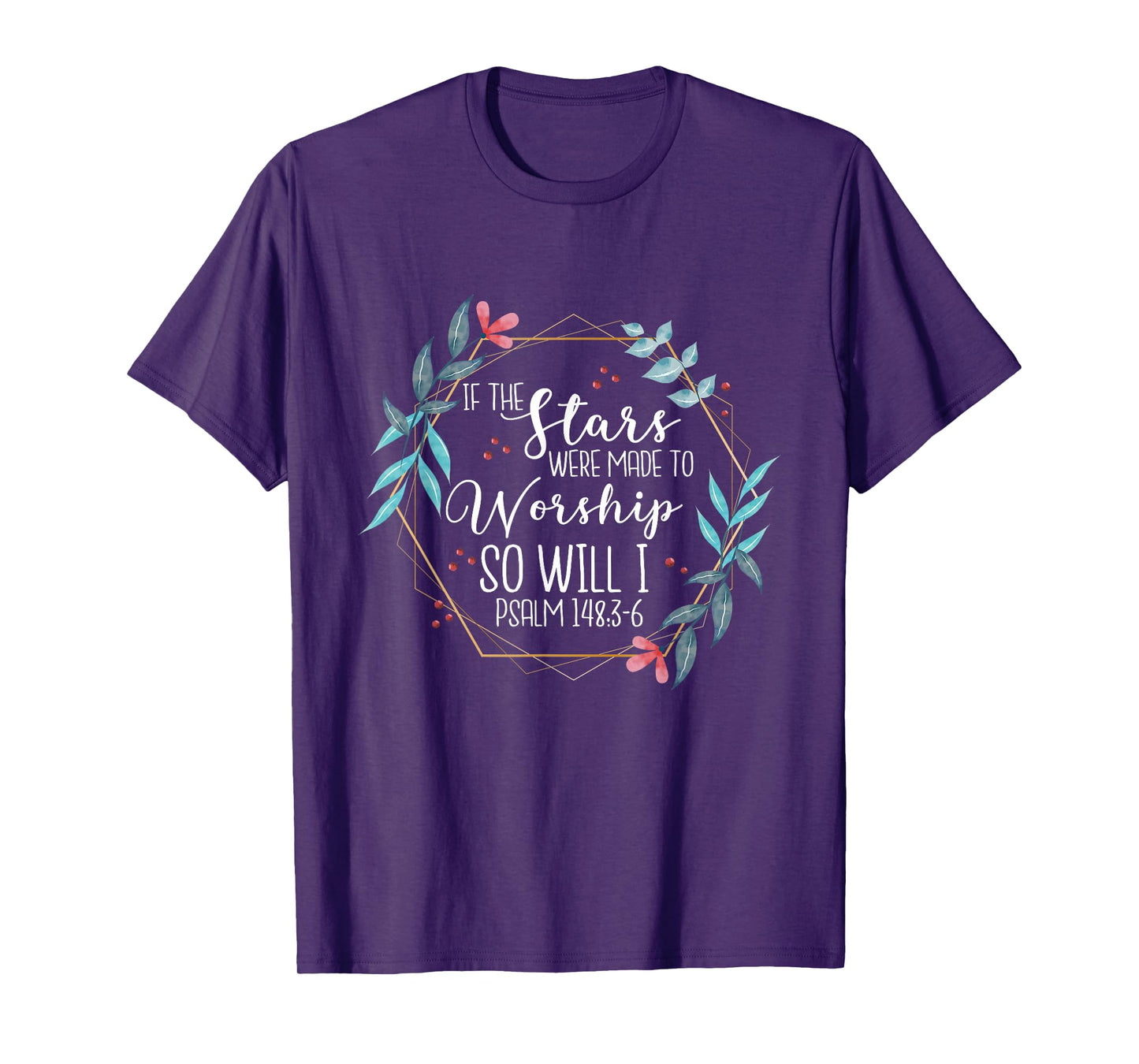 If The Stars Were Made To Worship So Will I Psalm 148:3-6 T-Shirt