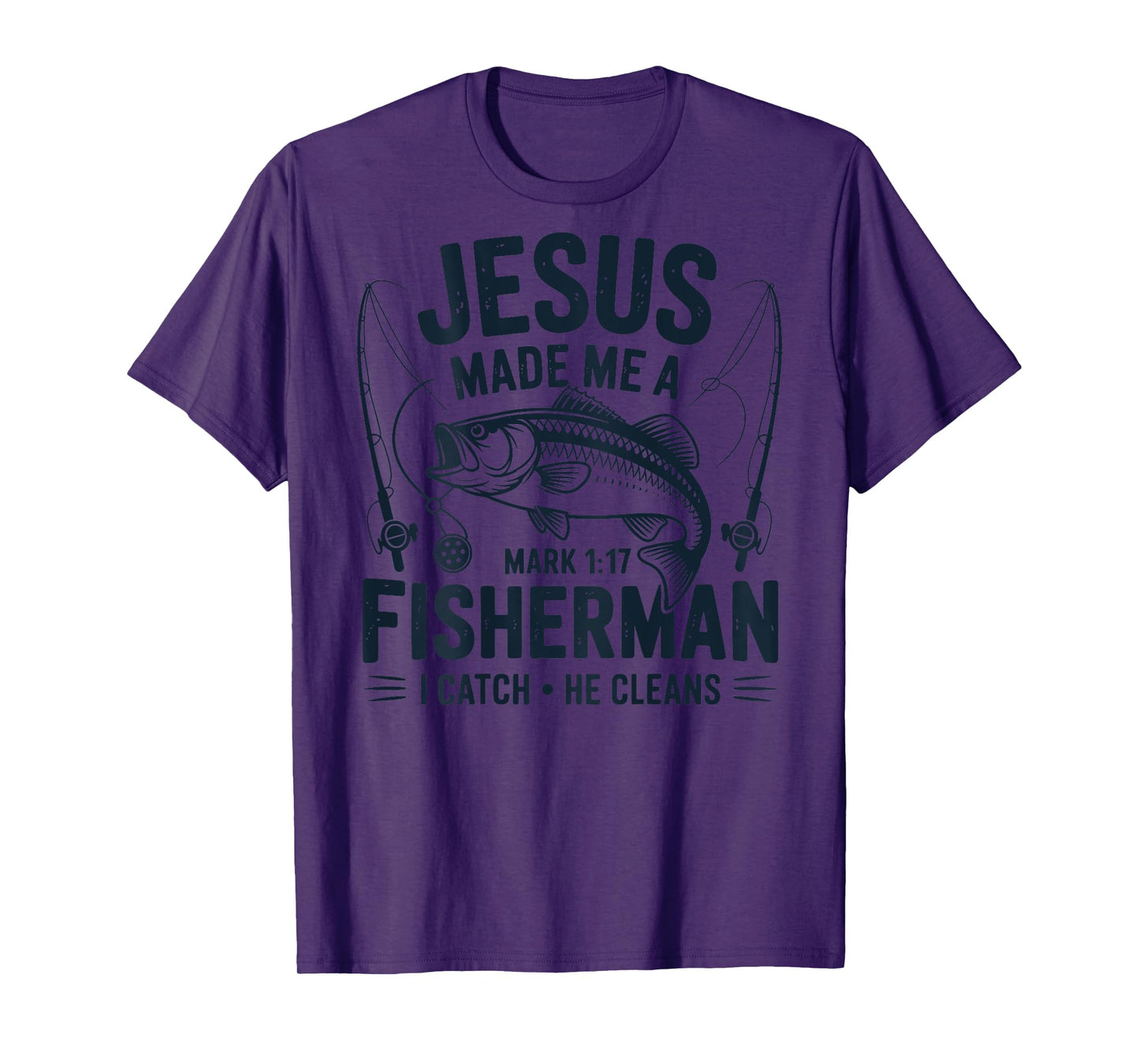 ON Back Jesus Made Me a Fishermen I Catch He Cleans T-Shirt