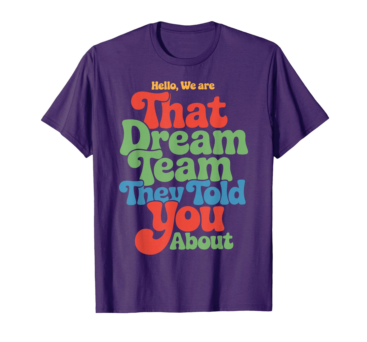 Hello We are That Dream Team Funny Team Quote T-Shirt
