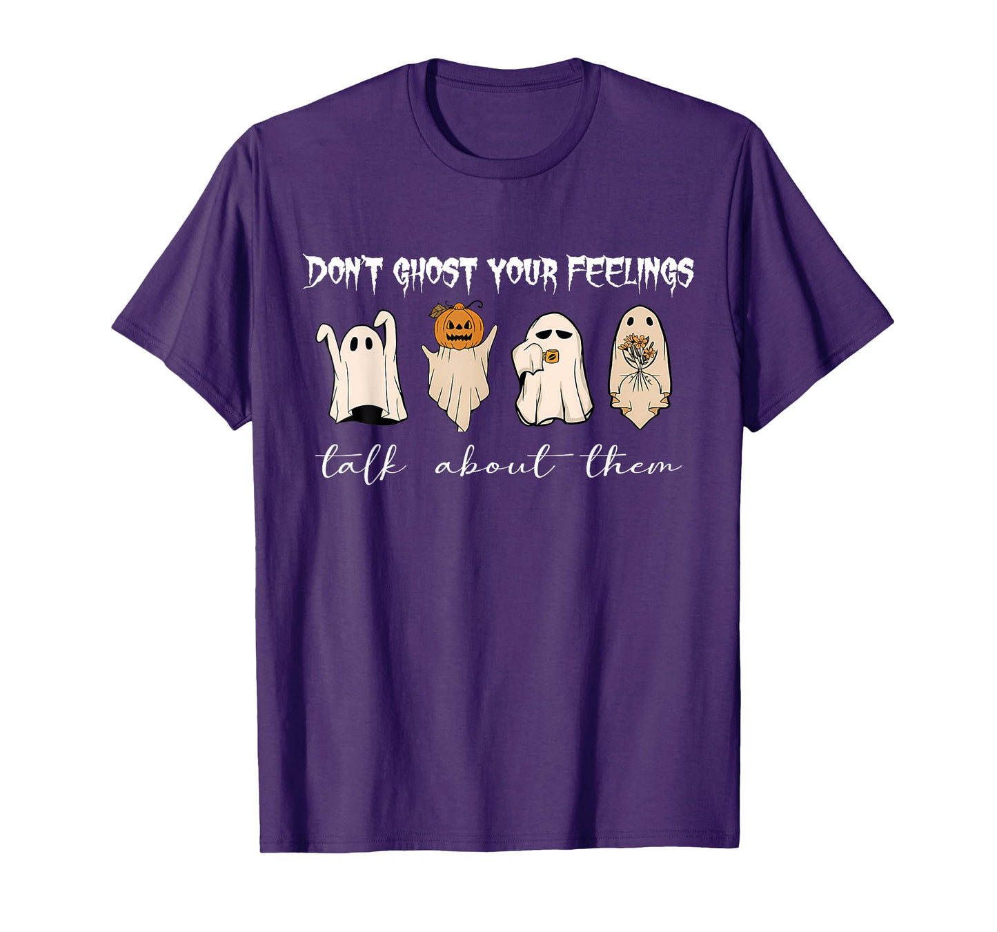 Don't Ghost Your Feelings Talk About Them Halloween Funny T-Shirt