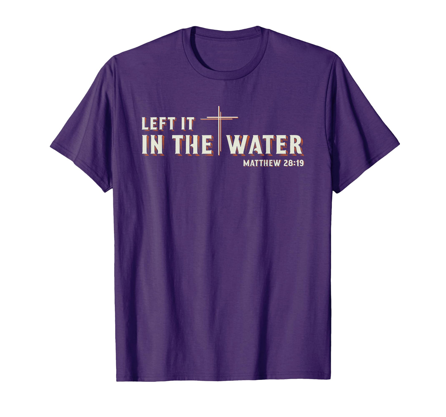 Left It in The Water Matthew 28:19 Cross Christian Baptism T-Shirt