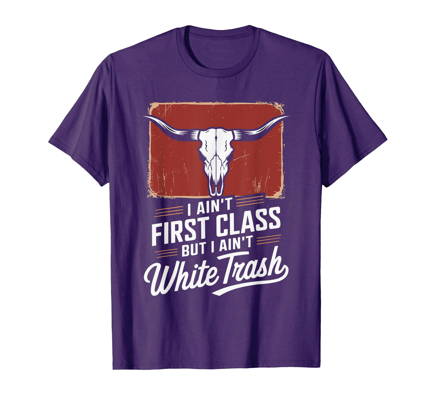 I Ain't First Class But I Ain't White Trash T-Shirt