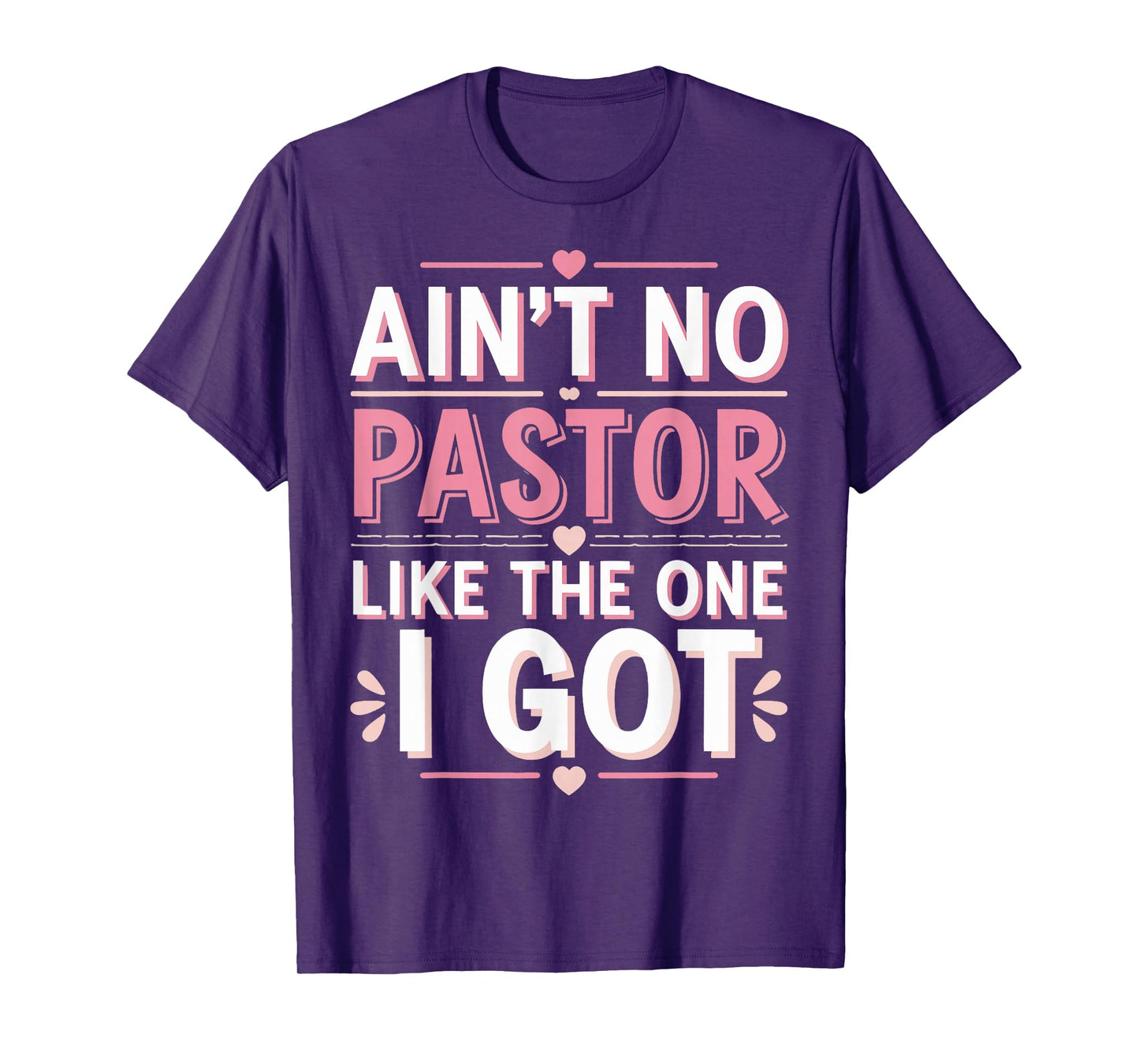 Ain't No Pastor Like The One I Got T-Shirt