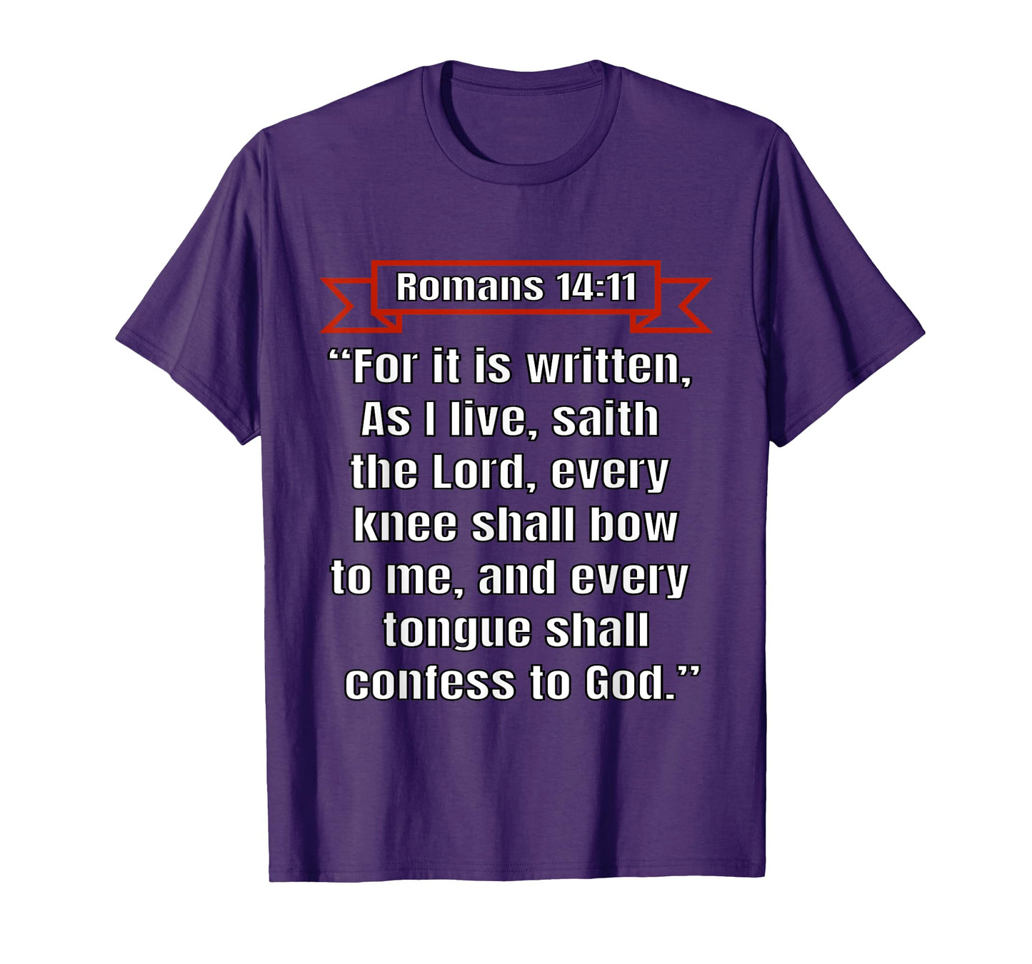 Romans 14:11 "Every knee shall bow to me" T-Shirt
