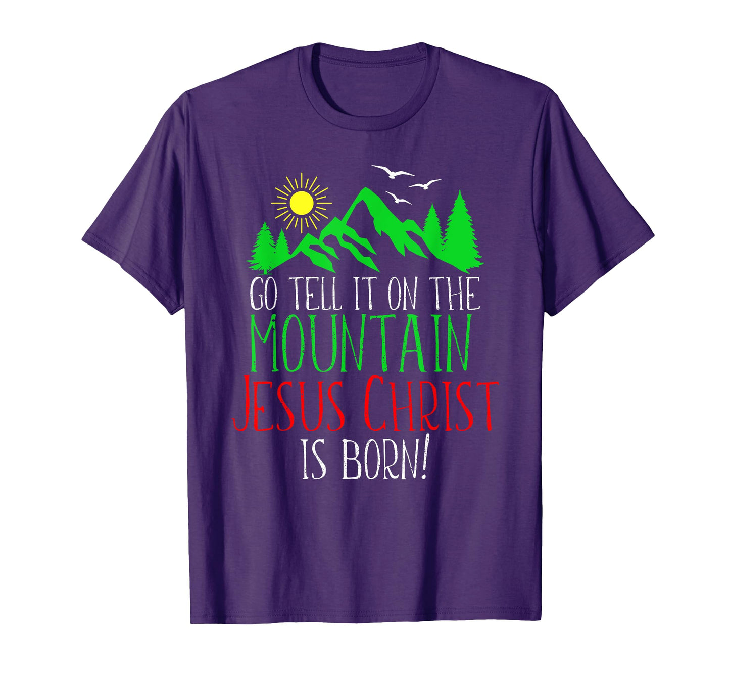 Go Tell It On the Mountain-Jesus Christ Is Born T-Shirt