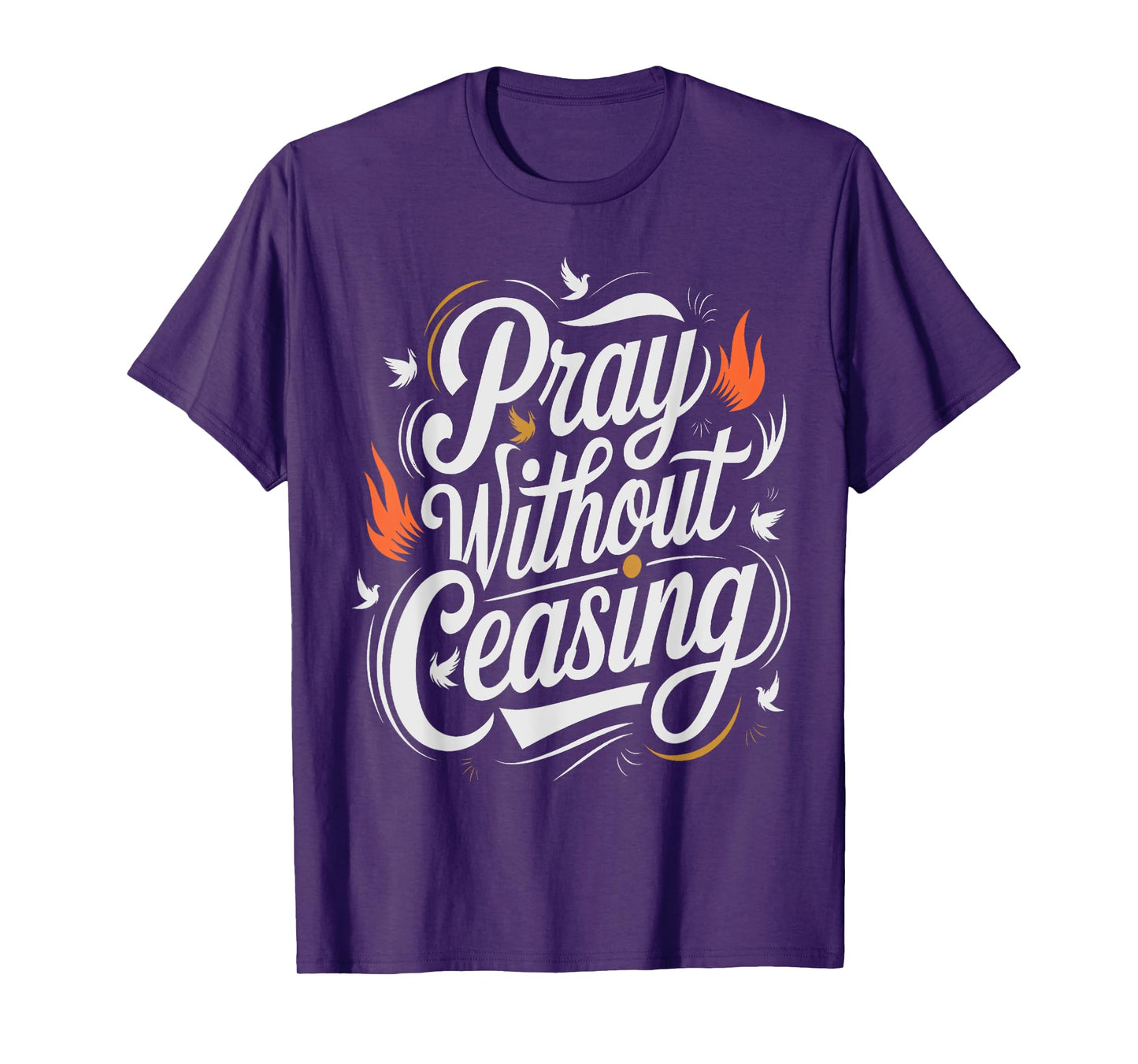 Pray Without Ceasing 1 Thessalonians 5:16-17 Scripture T-Shirt