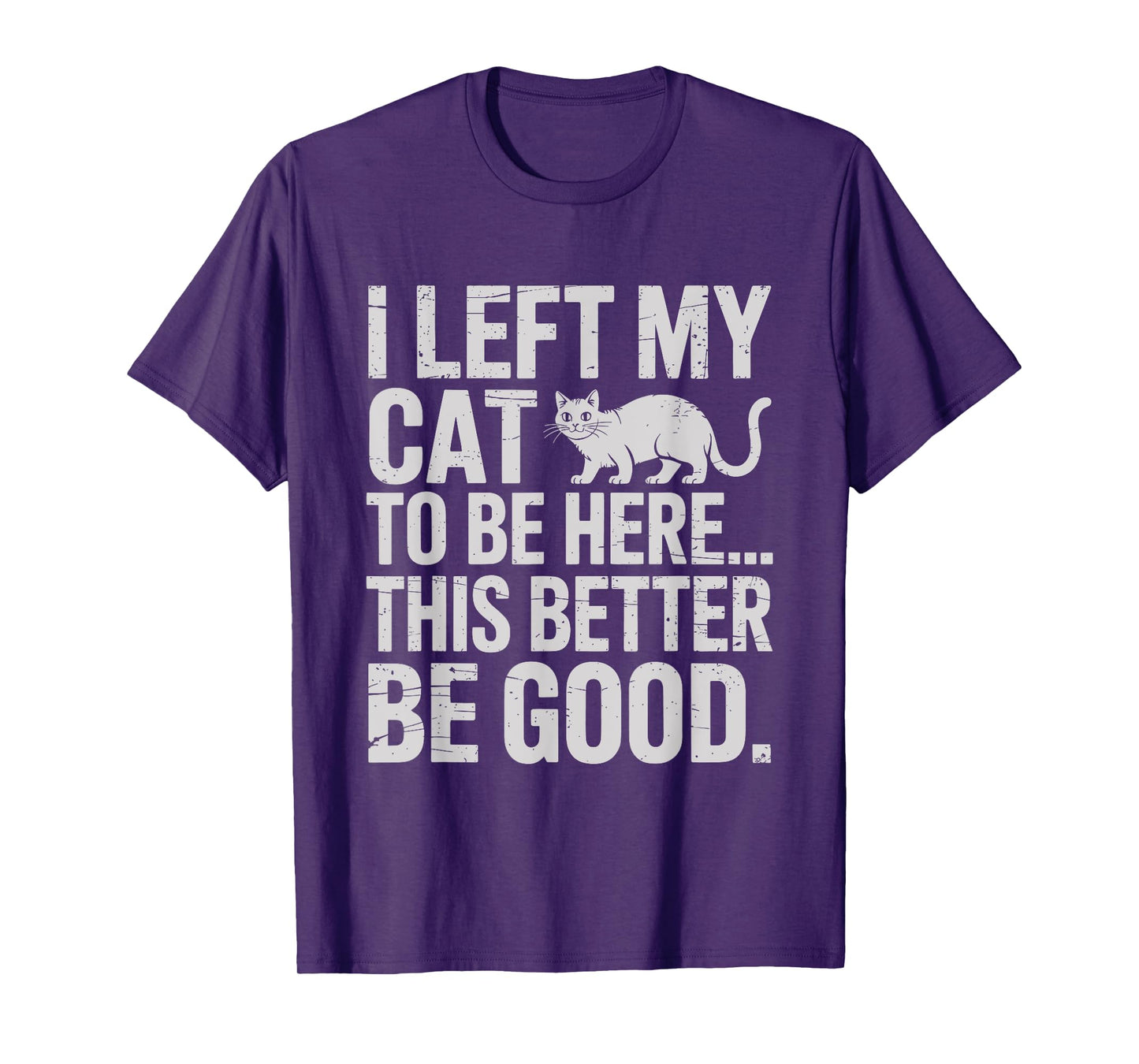 Funny Cat Lover I Left My Cat To Be Here Men Women T-Shirt