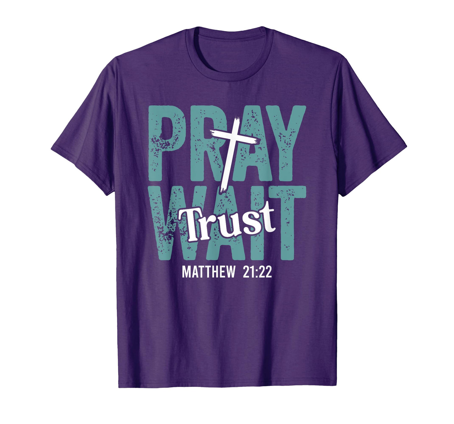 Pray Wait Trust in God Christian Faith Matthew 21:22 T-Shirt