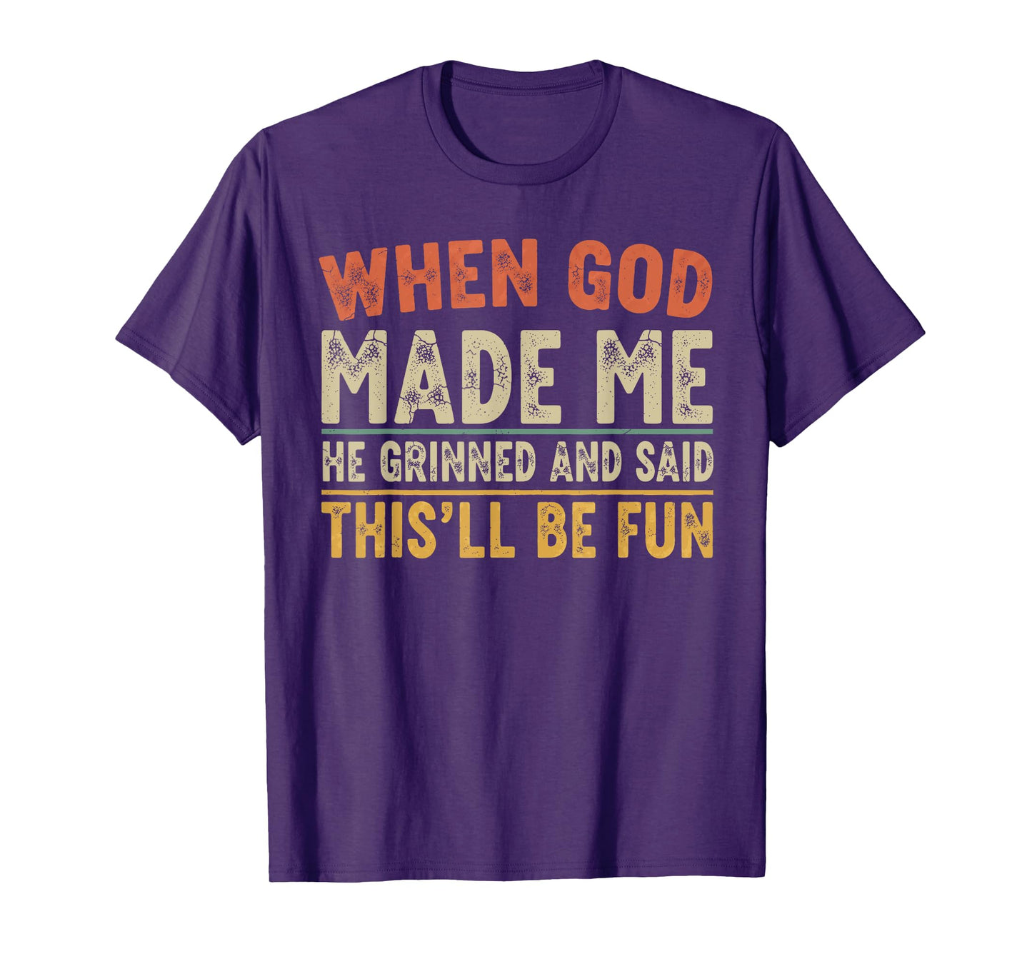When God Made Me He Grinned Funny Graphic shirts Men T-Shirt