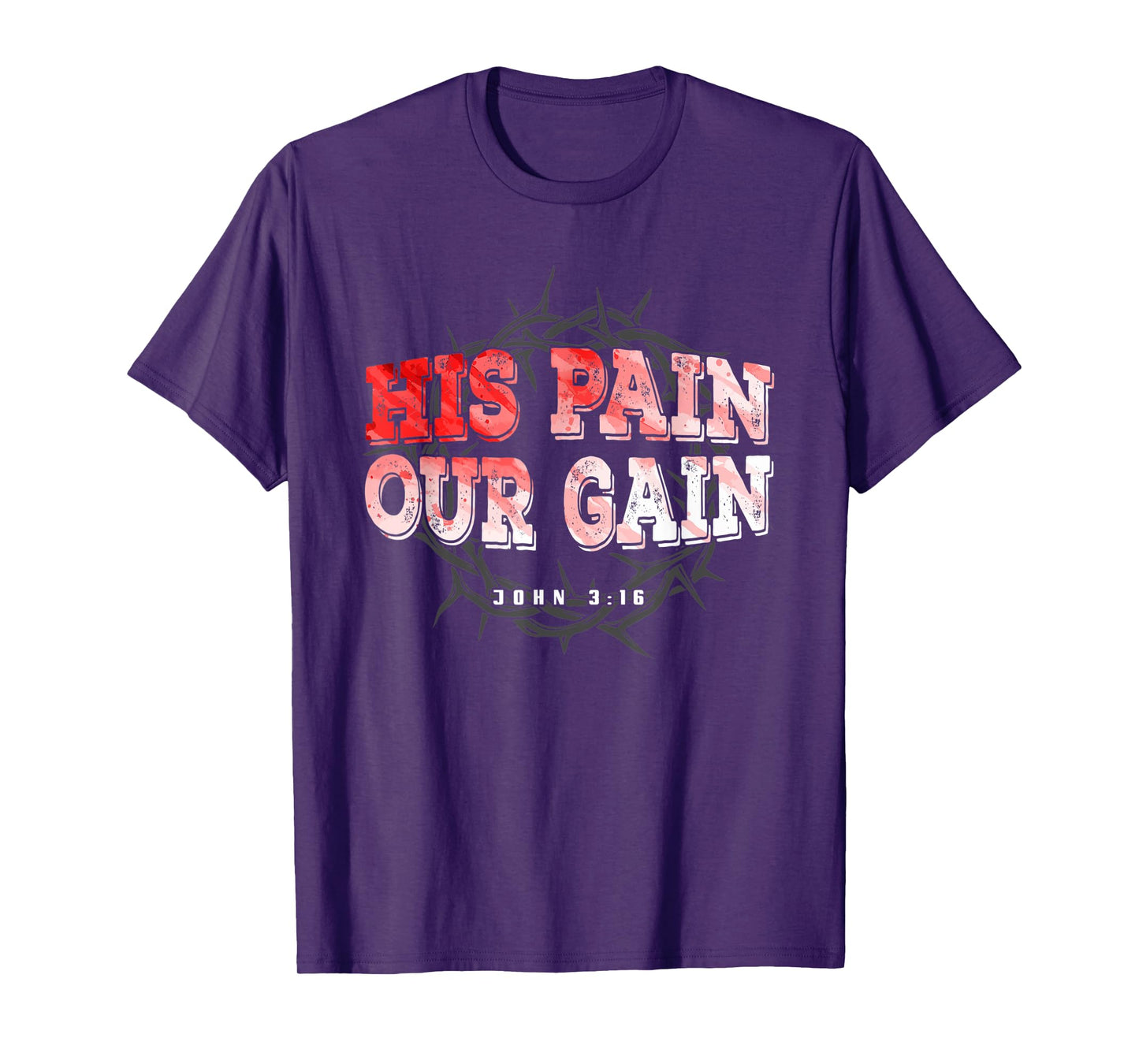 His Pain Our Gain John 3 16 Christian Bible Verse T-Shirt
