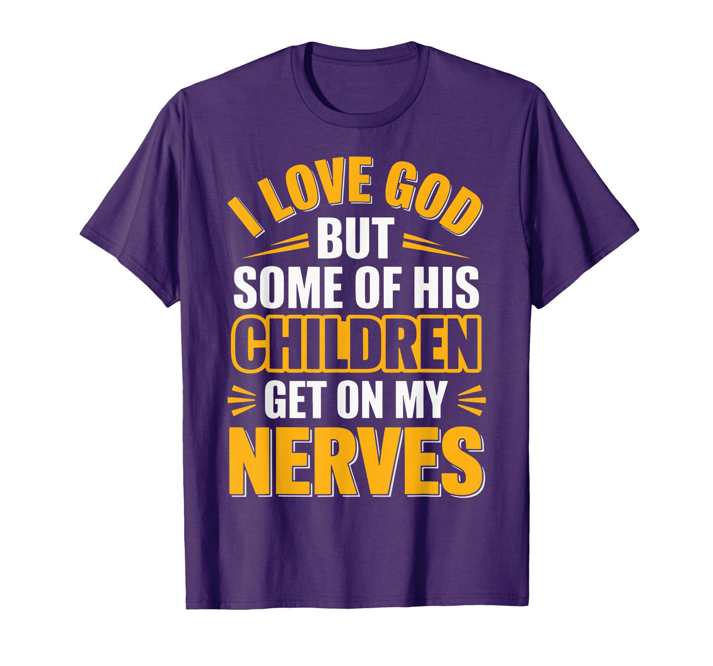 I Love God But Some Of His Children Get On My Nerves T-Shirt
