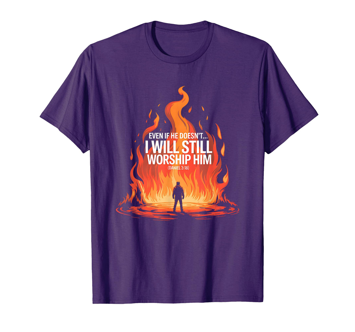 Even If He Doesn’t I Will Still Worship Him Daniel 318 T-Shirt