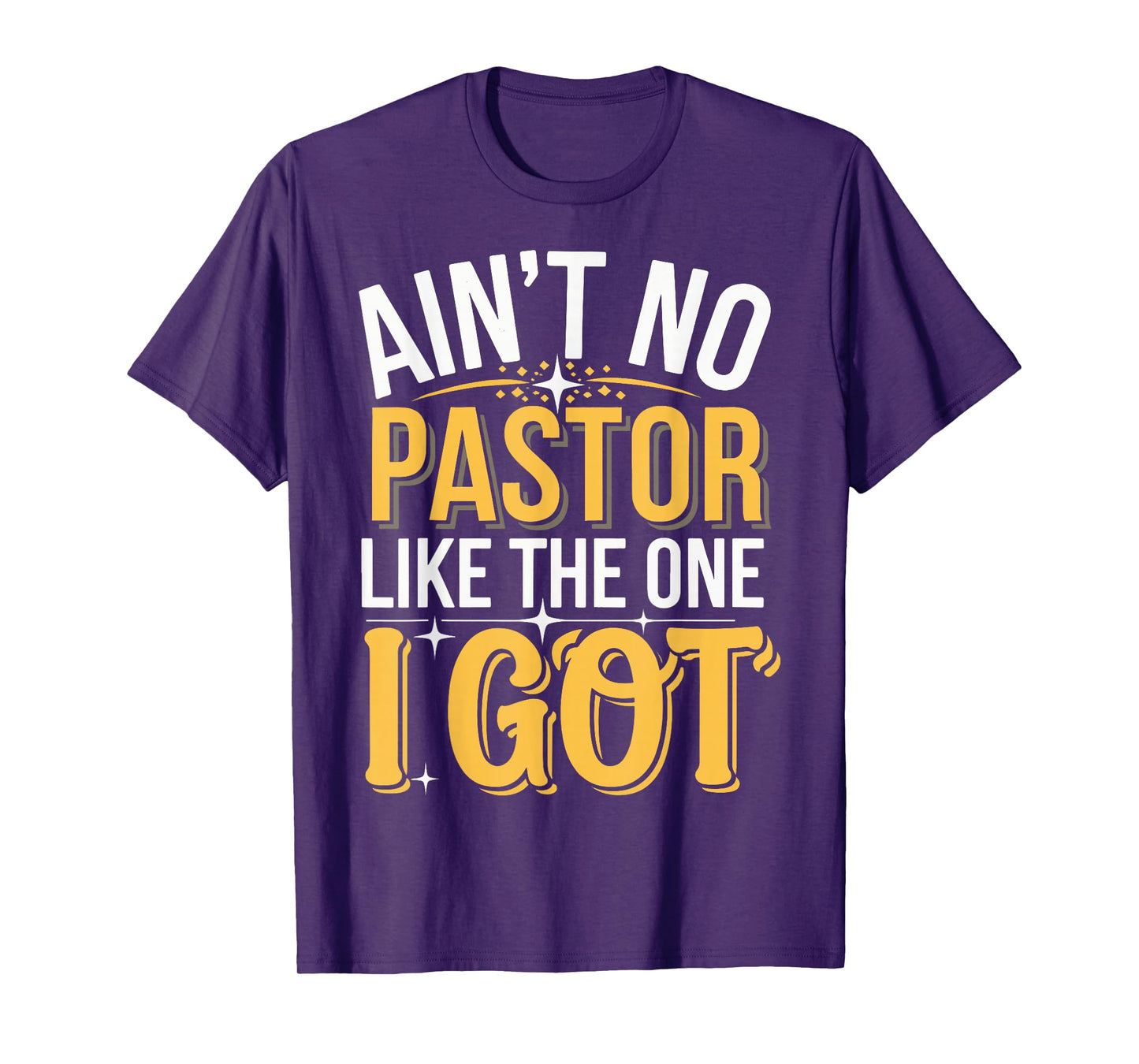 Ain't No Pastor Like The One I Got T-Shirt