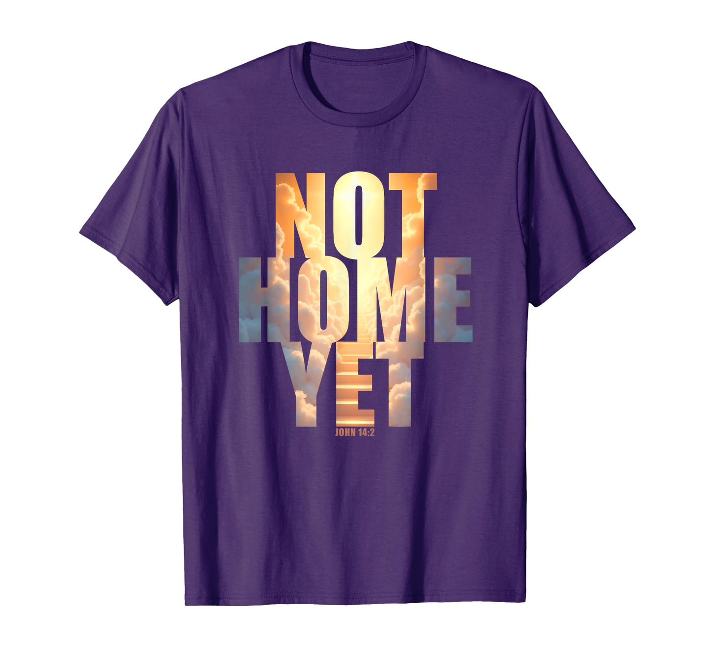 Not Home Yet – John 14:2 Christian Faith Jesus Quote Heaven T-Shirt