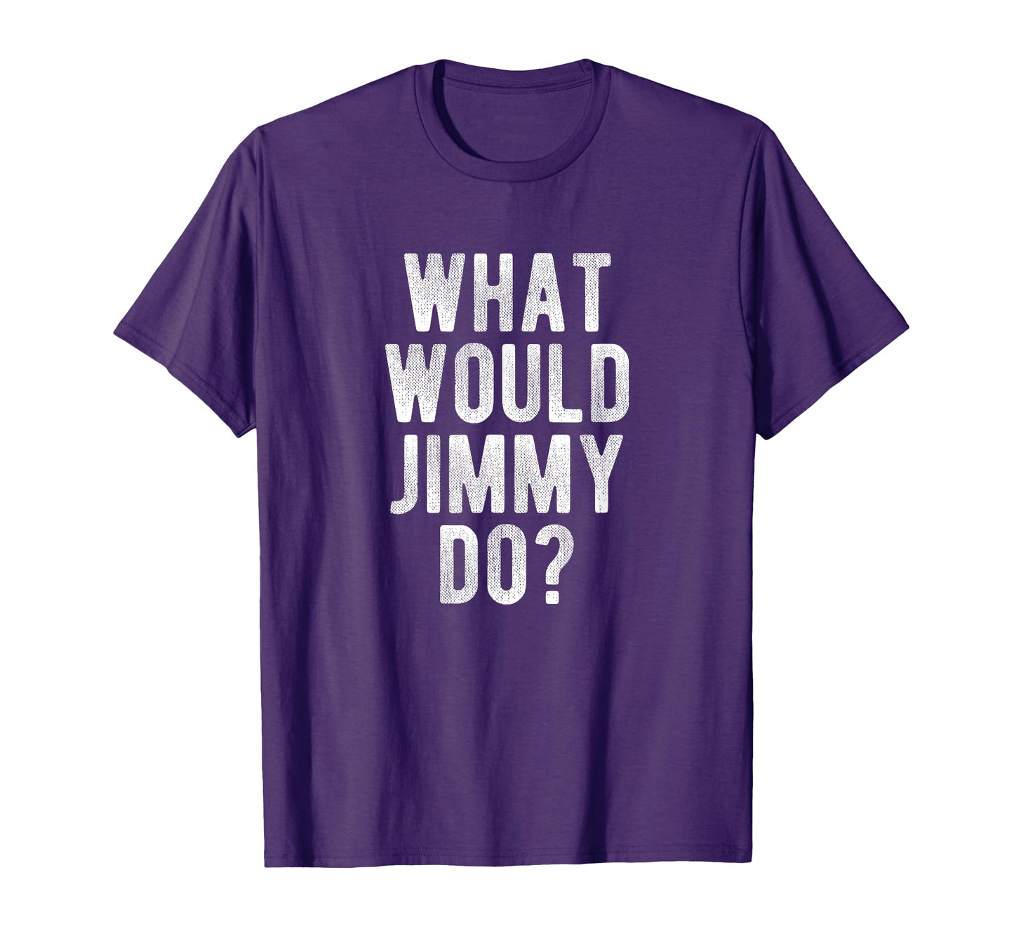 What Would Jimmy Do Funny Quote Retro Jimmy Name T-Shirt