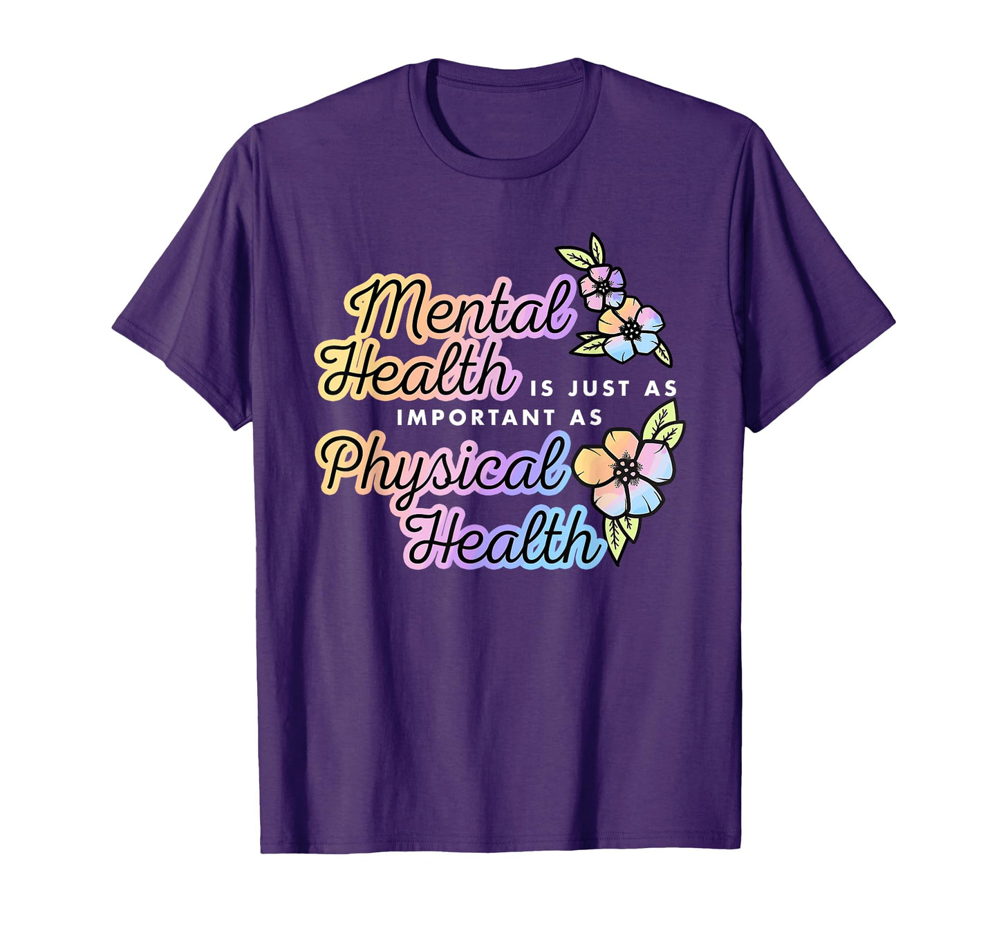 Mental Health Is Just A Important As Physical Health Quote T-Shirt