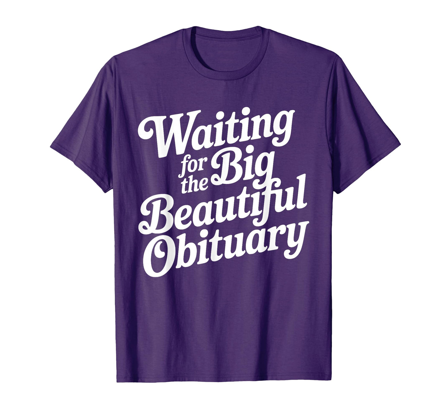 Waiting for The Big Beautiful Obituary Funny Quote T-Shirt