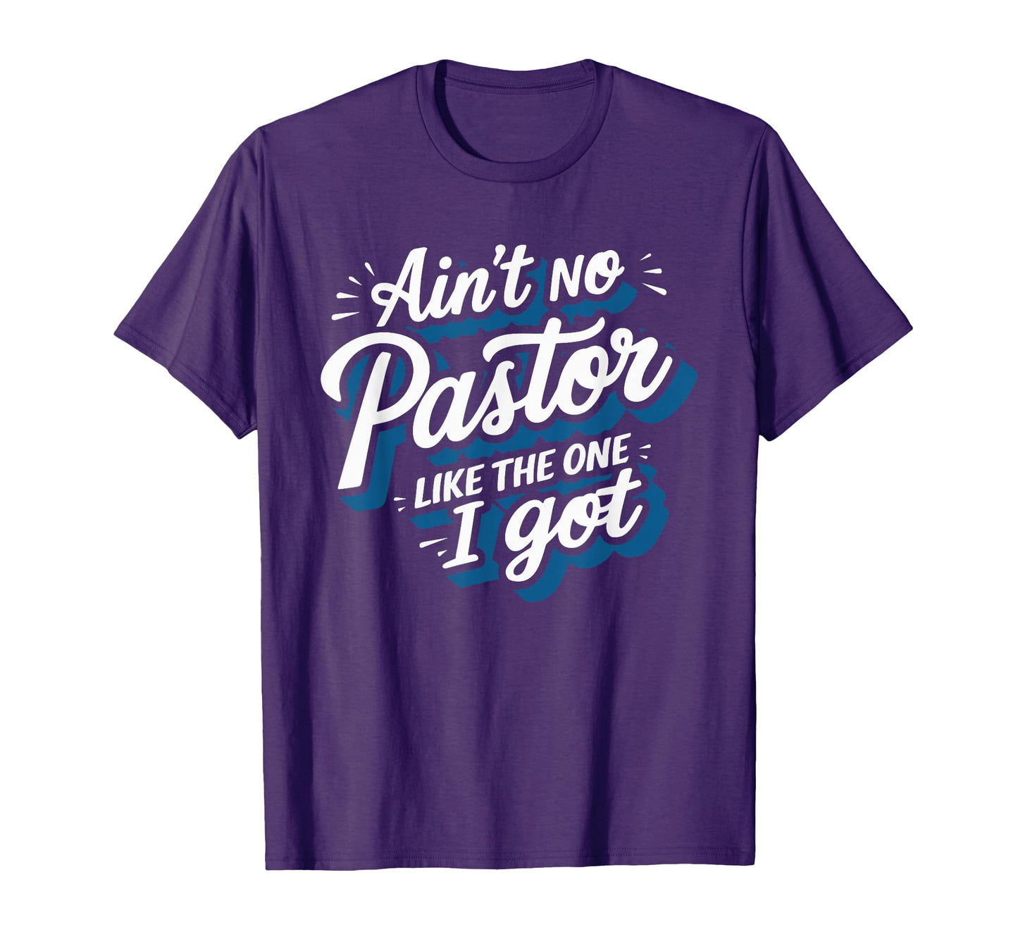 Ain't No Pastor Like The One I Got T-Shirt