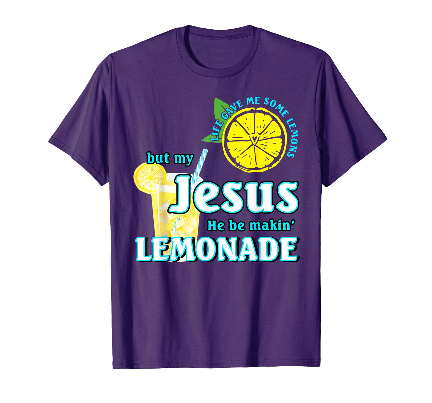 Life Gave Me Some Lemons But My Jesus He Be Making Lemonade T-Shirt