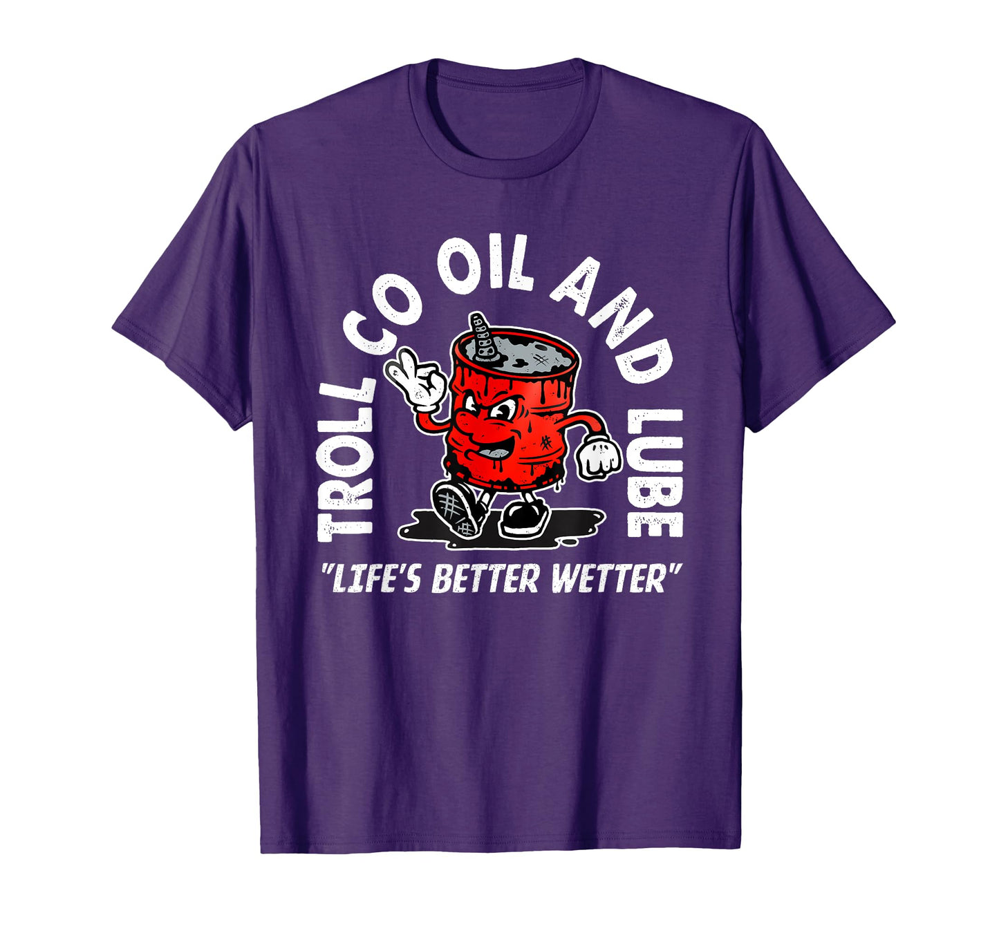 Funny Quote Oil And Lube "Life's Better Wetter"...Art Design T-Shirt