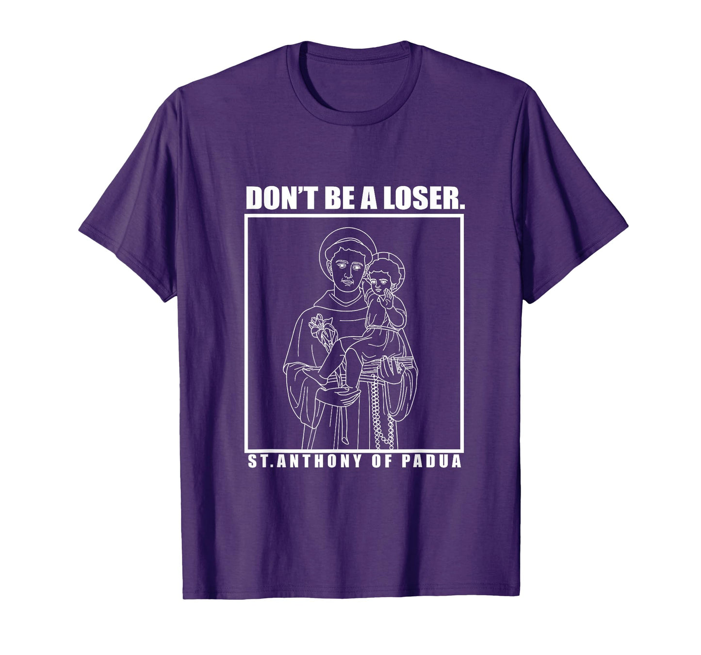 Don't Be A Loser St. Anthony Of Padua T-Shirt