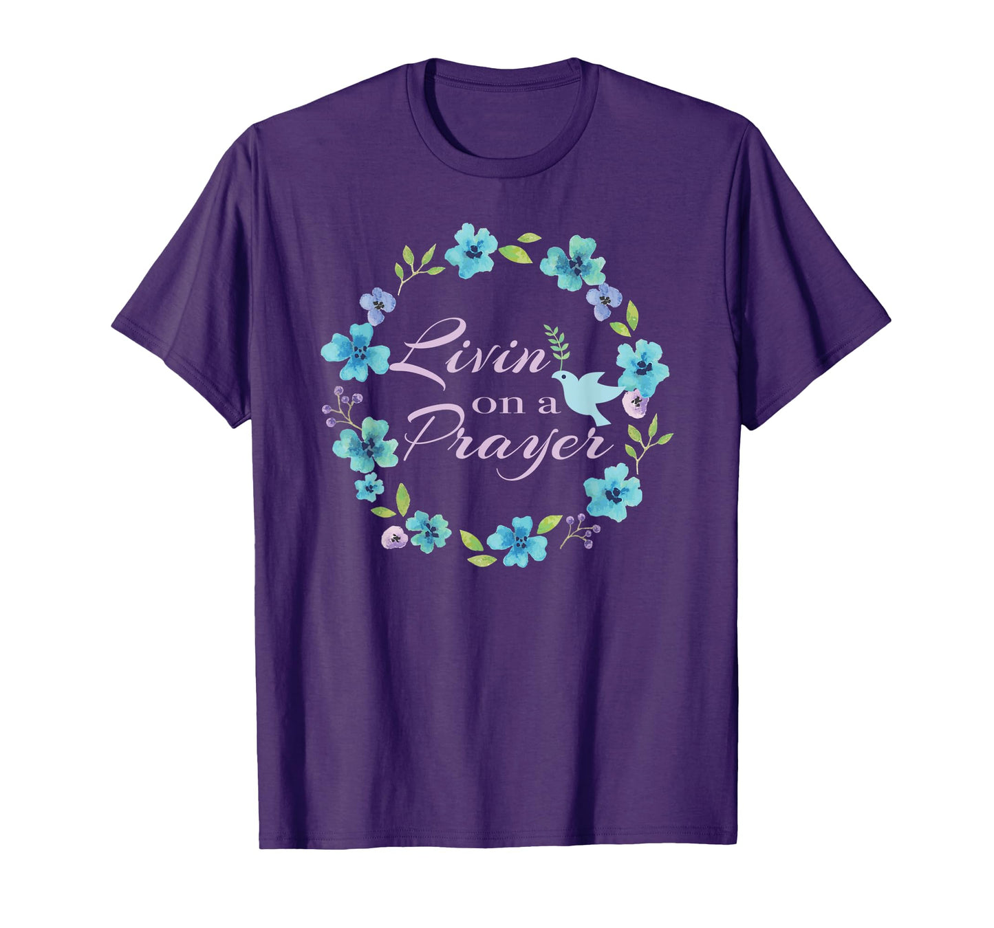 Livin’ On A Prayer Christian Faith Flower Wreath With Dove T-Shirt
