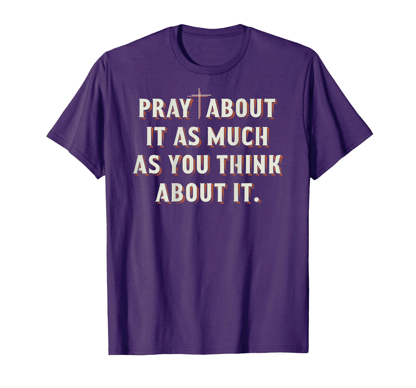 Pray About It As Much As You Think About It On Back T-Shirt