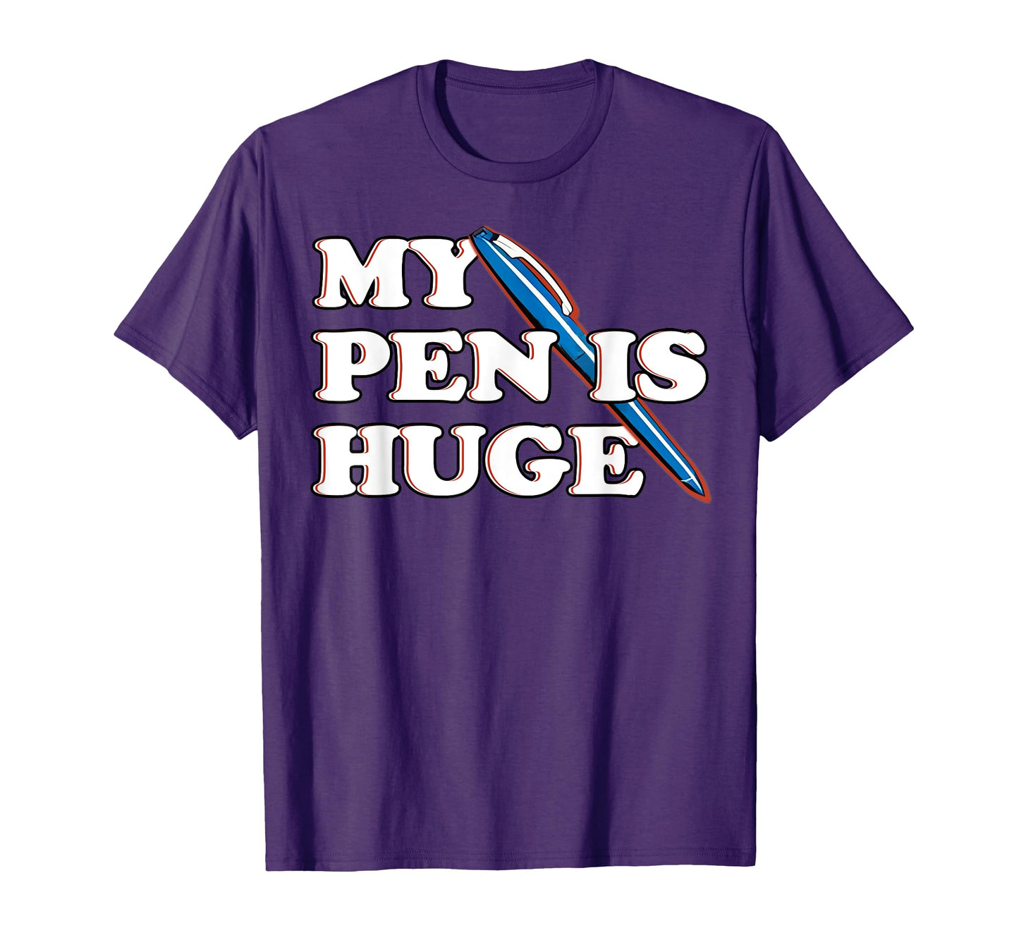 Funny My Pen IS Huge Offensive Sarcastic Humor T-Shirt