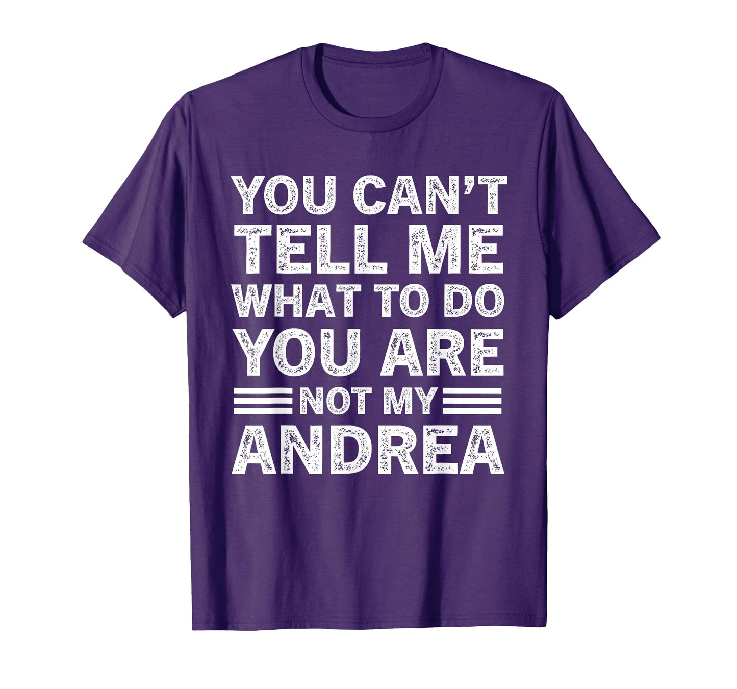 You Can't Tell Me What to Do You are Not My Andrea T-Shirt