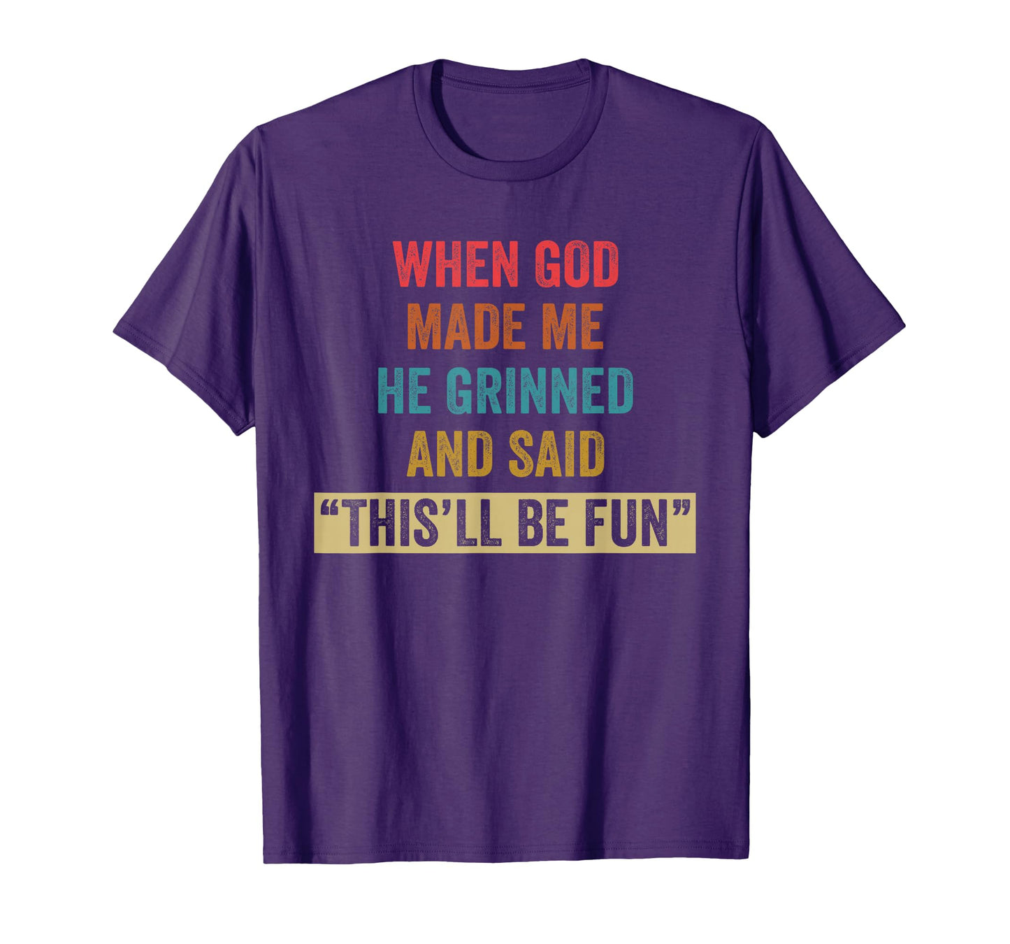 When God Made Me He Grinned Humorous Funny Sarcastic Saying T-Shirt