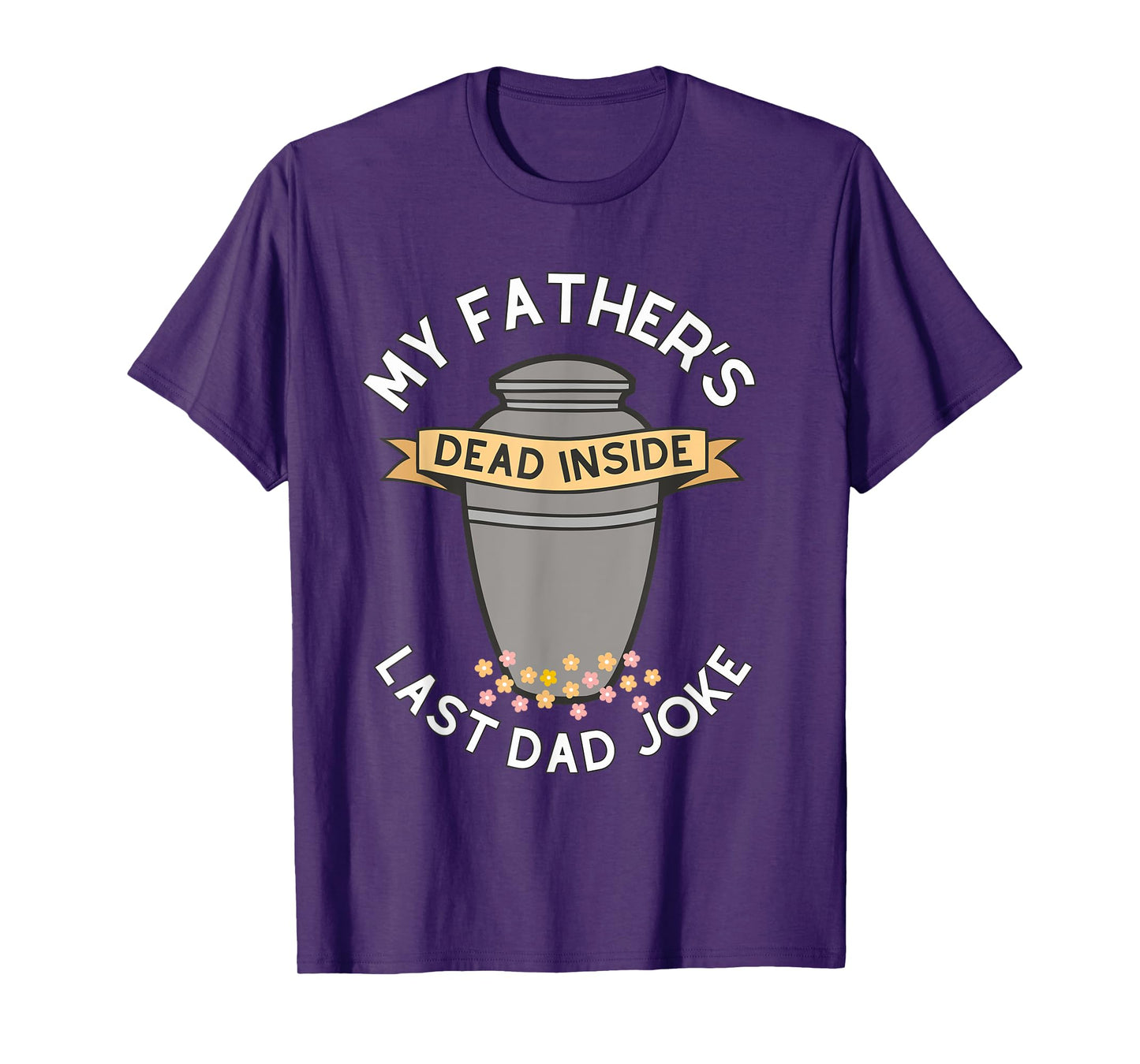 My Father's Dead Inside Last Dad Joke Quote T-Shirt