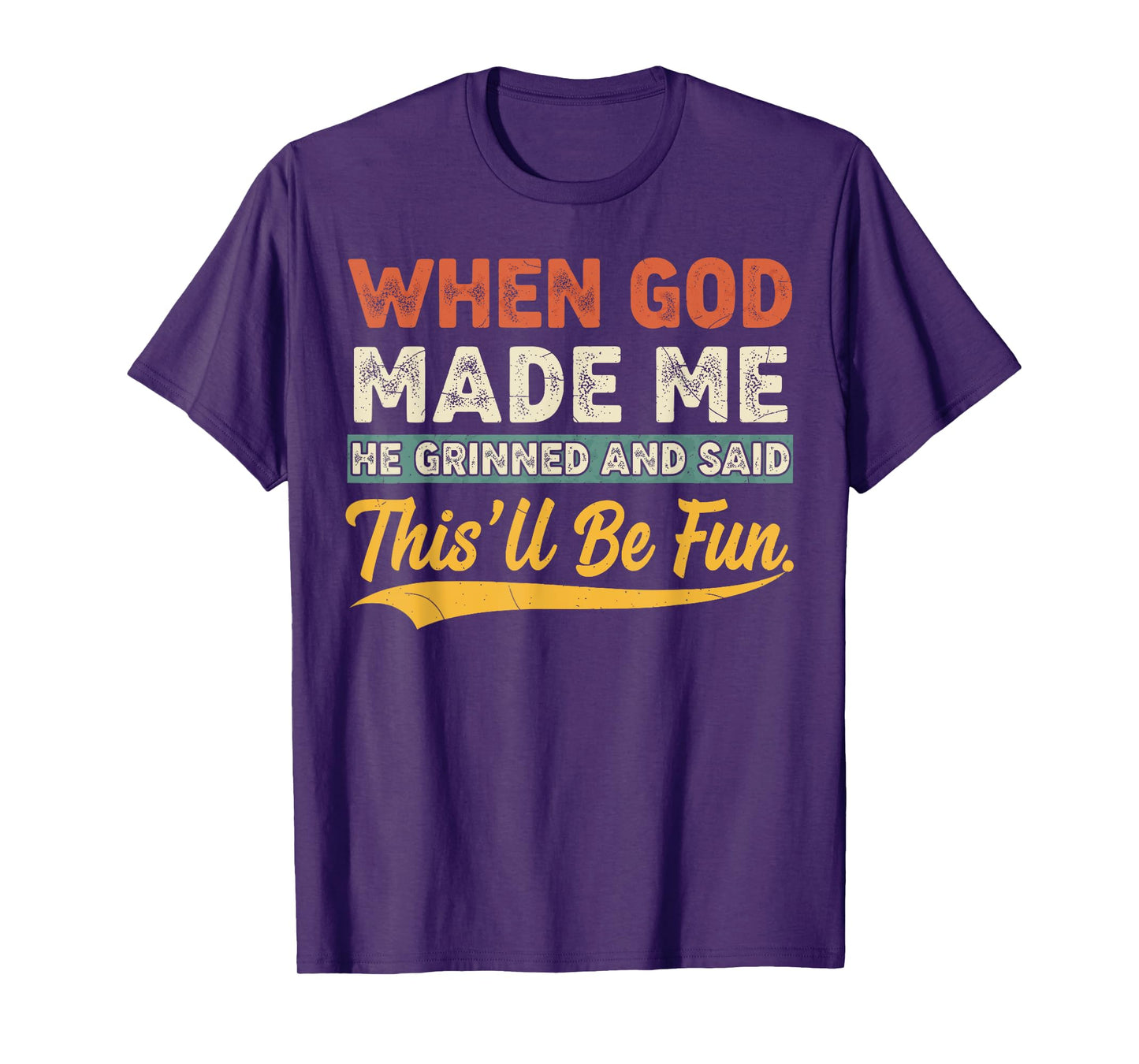 When God Made Me He Grinned Funny Graphic shirts Men T-Shirt