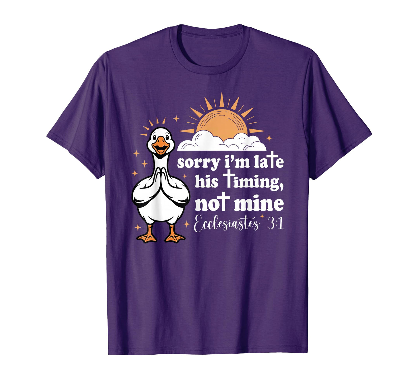 Sorry I'm Late His Timing Not Mine, Funny Christian Goose T-Shirt