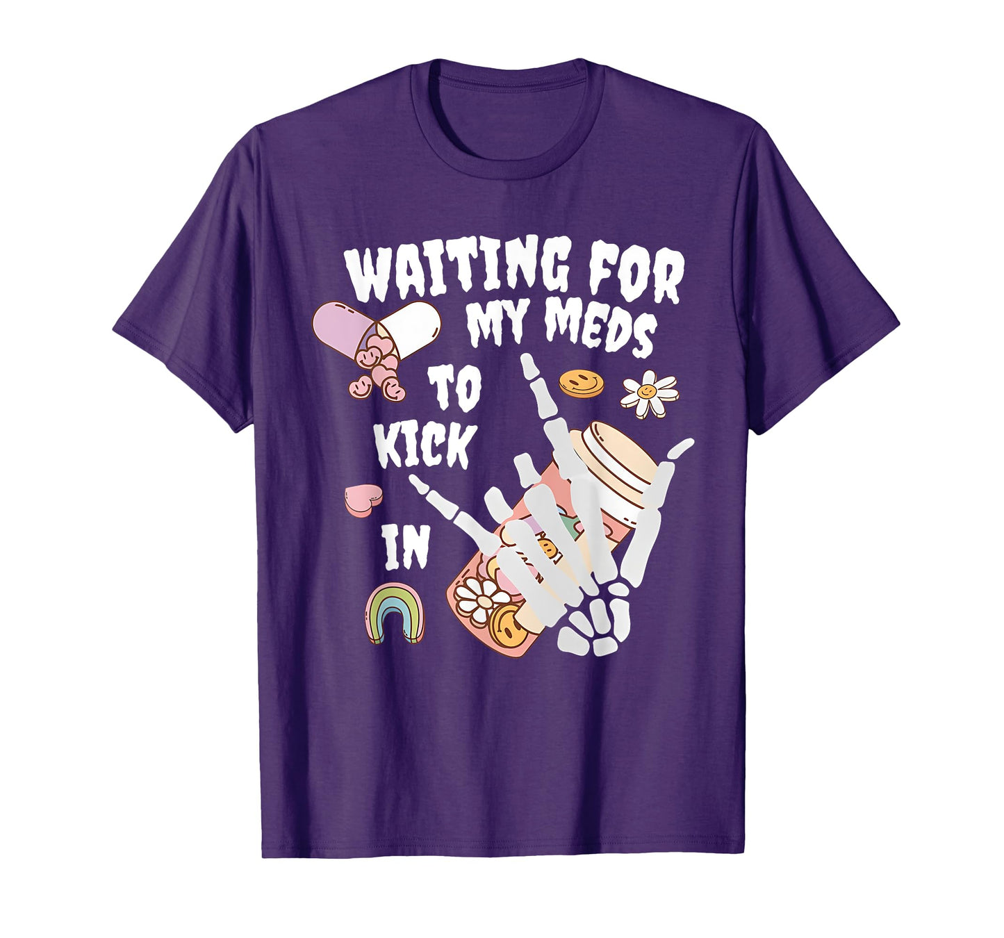 WAITING FOR MY MEDS TO KICK IN Funny design T-Shirt
