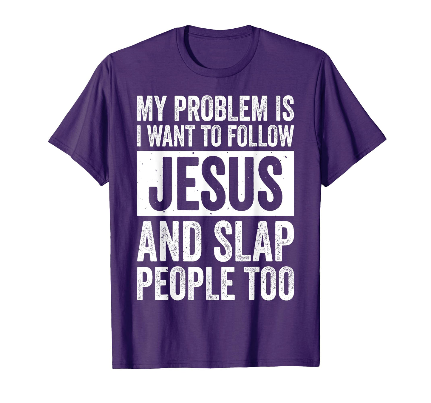 My Problem Is I Want To Follow Jesus And Slap People Too T-Shirt