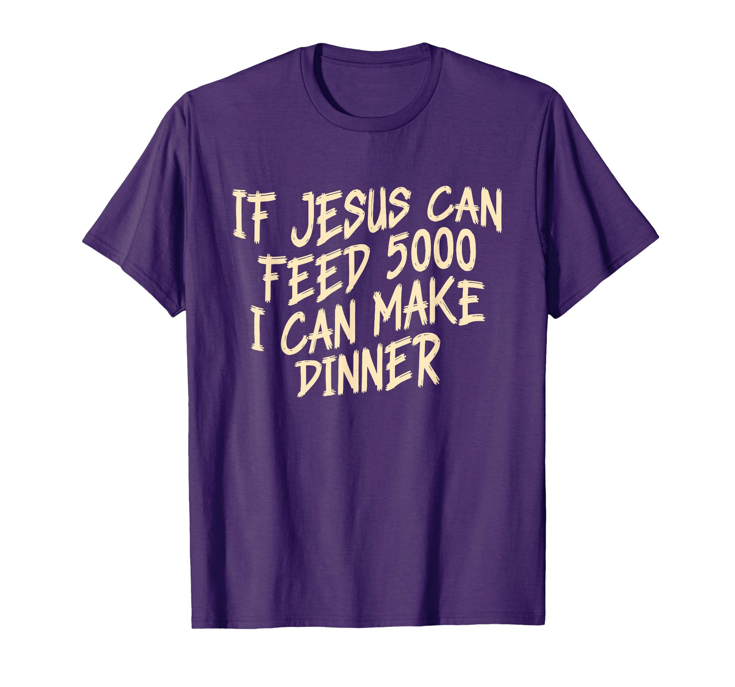 If Je-sus Can-Feed 5000 I Can Make Dinner Funny Christian T-Shirt