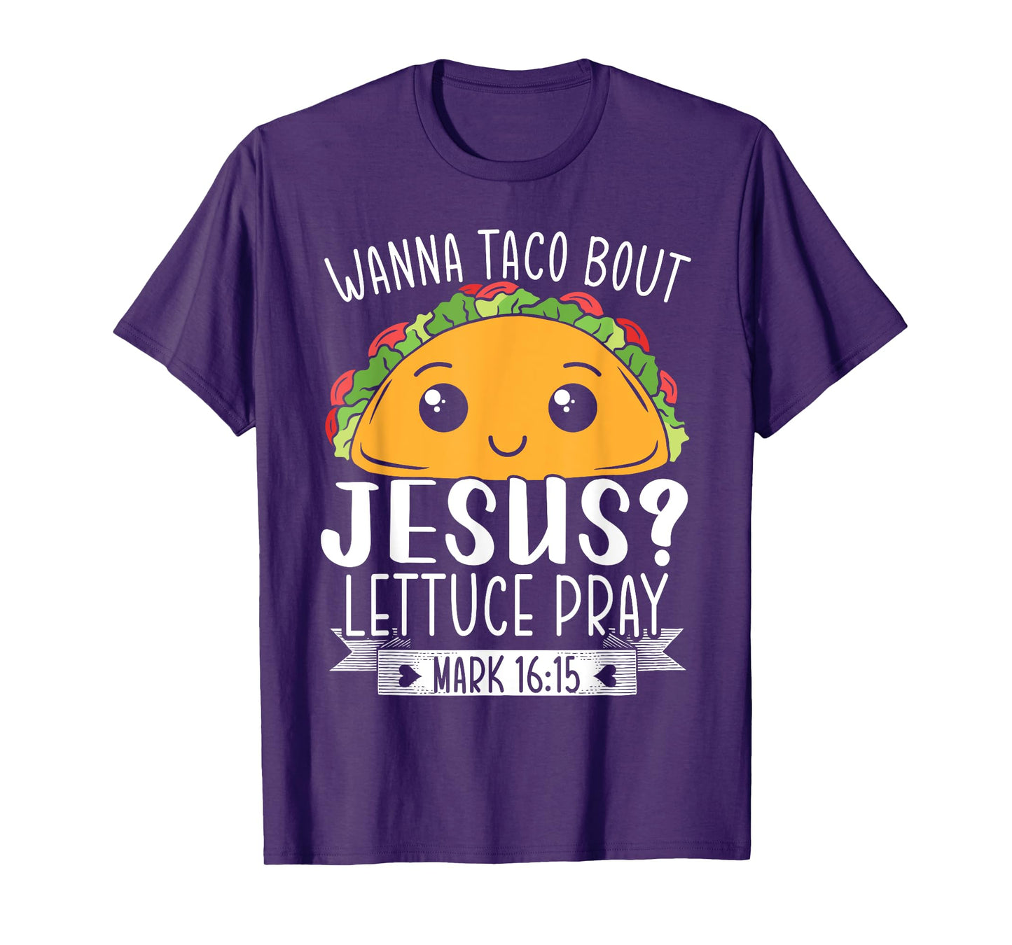 Wanna Taco Bout Jesus Lettuce Pray Mark 16:15 Cinco De Mayo T-Shirt