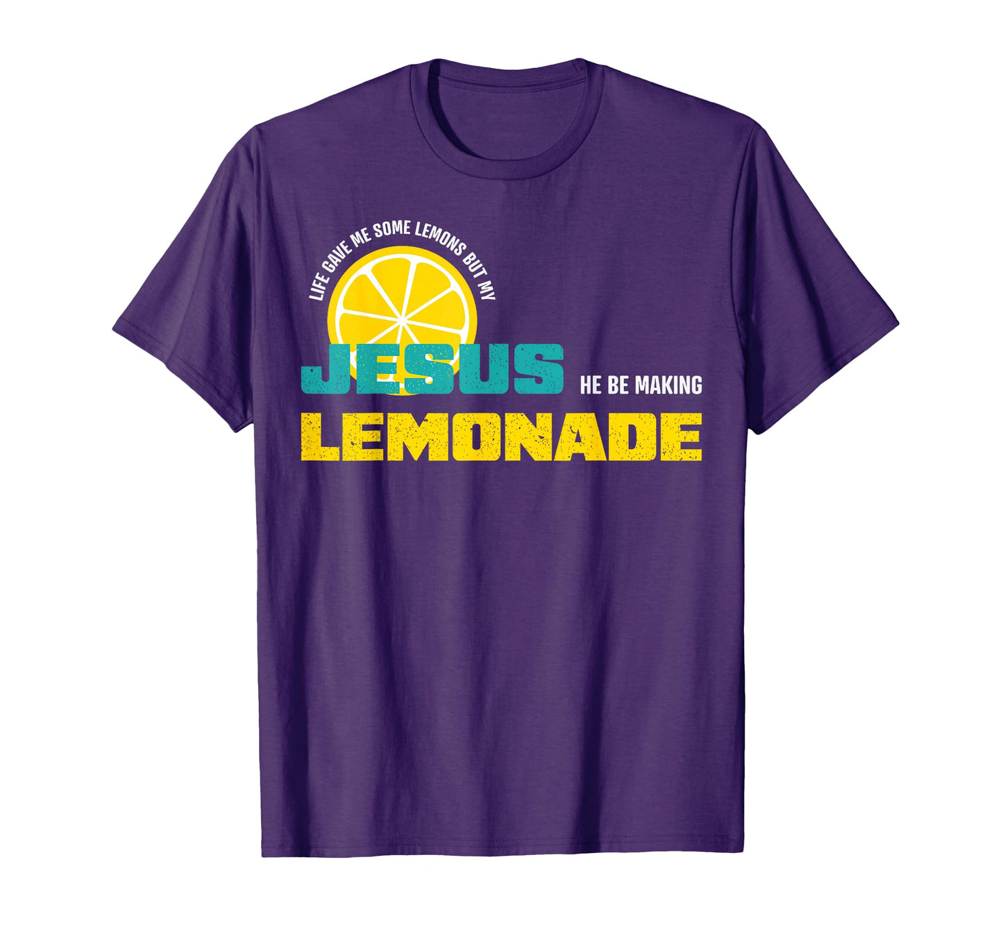 Life Gave Me Some Lemons But My Jesus He Be Making Lemonade T-Shirt