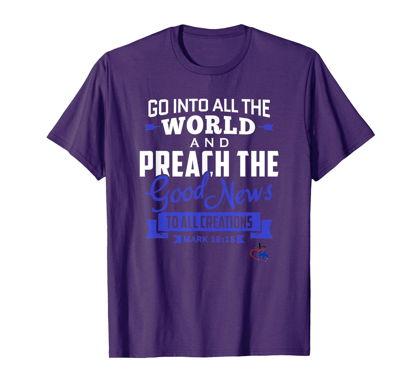 Go into the World and Preach the Gospel (Mark 16:15) T Shirt T-Shirt