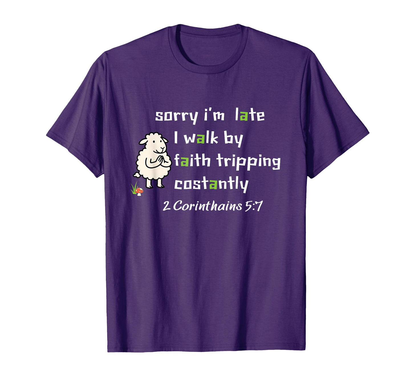 Sorry I’m Late I Walk by Faith Tripping Constantly Christian T-Shirt
