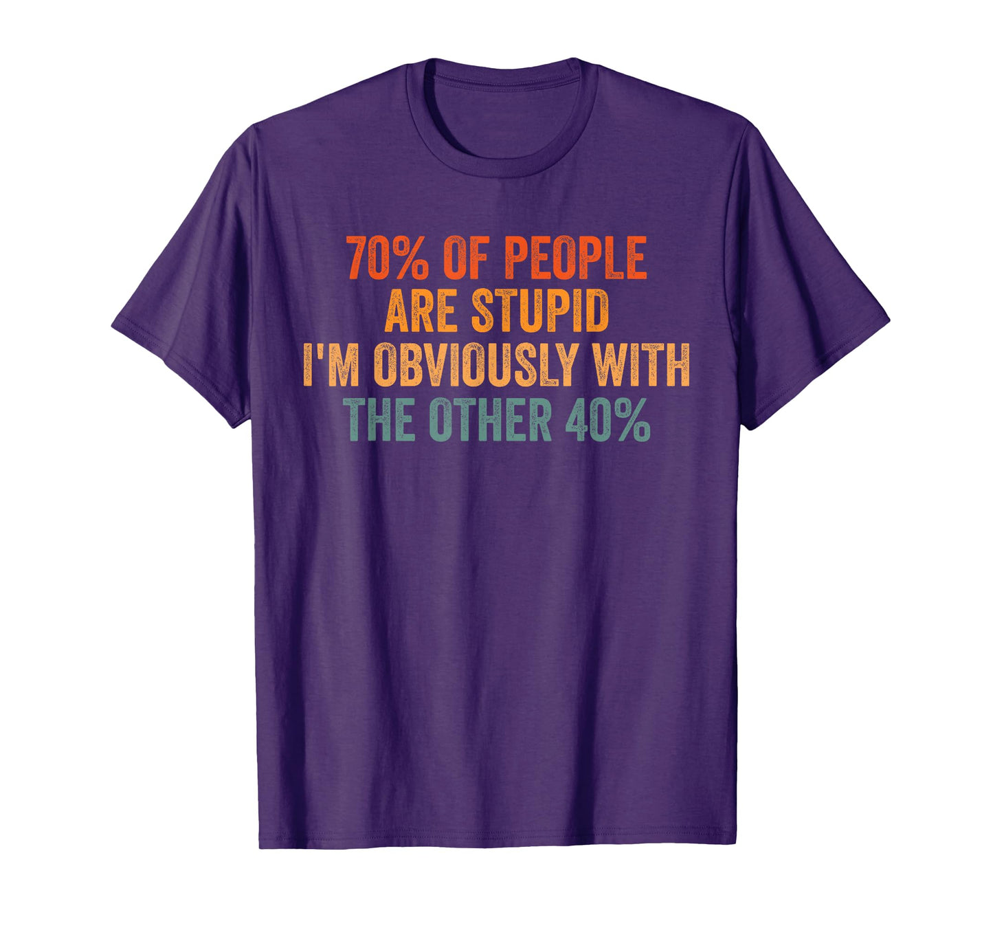 70% Of People Stupid I'm Obviously With The Other 40% Retro T-Shirt