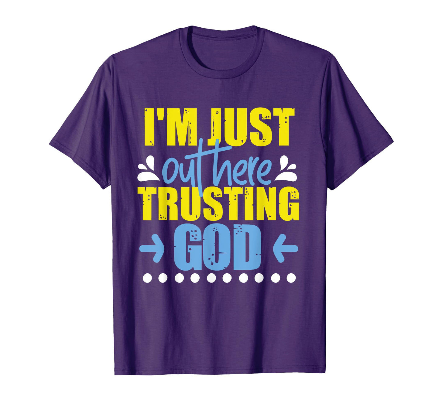 I'm Just Out Here Trusting God T-Shirt