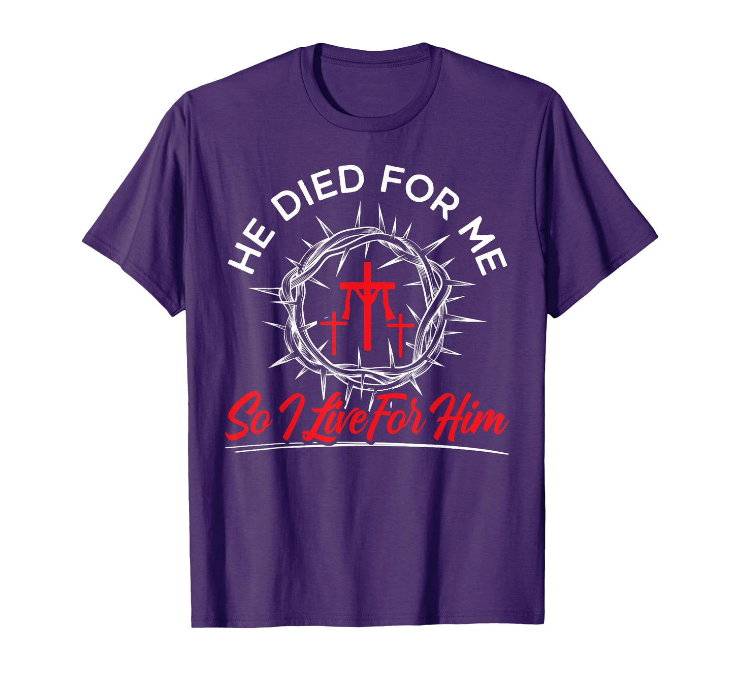 He Died For Me So I Live For Him Religious Bible Christian T-Shirt
