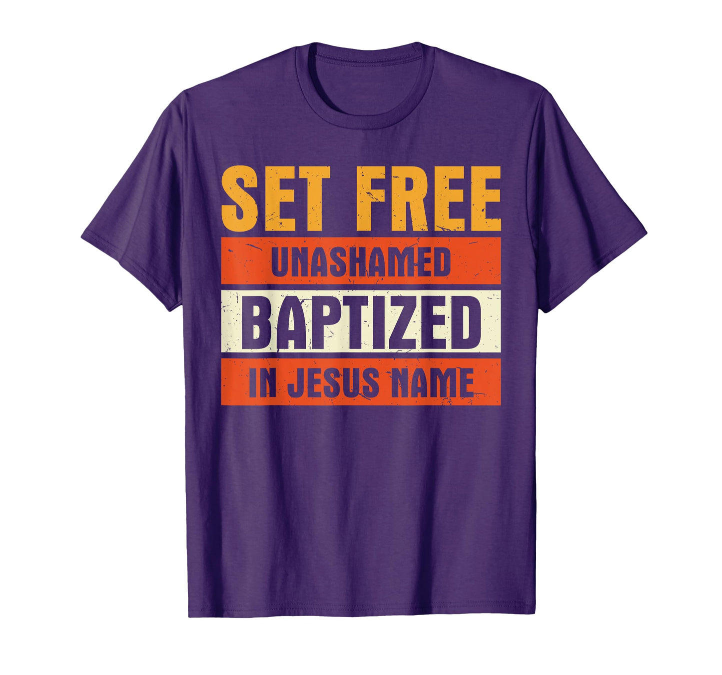 Set Free Unashamed Baptized In Jesus Name Christian T-Shirt