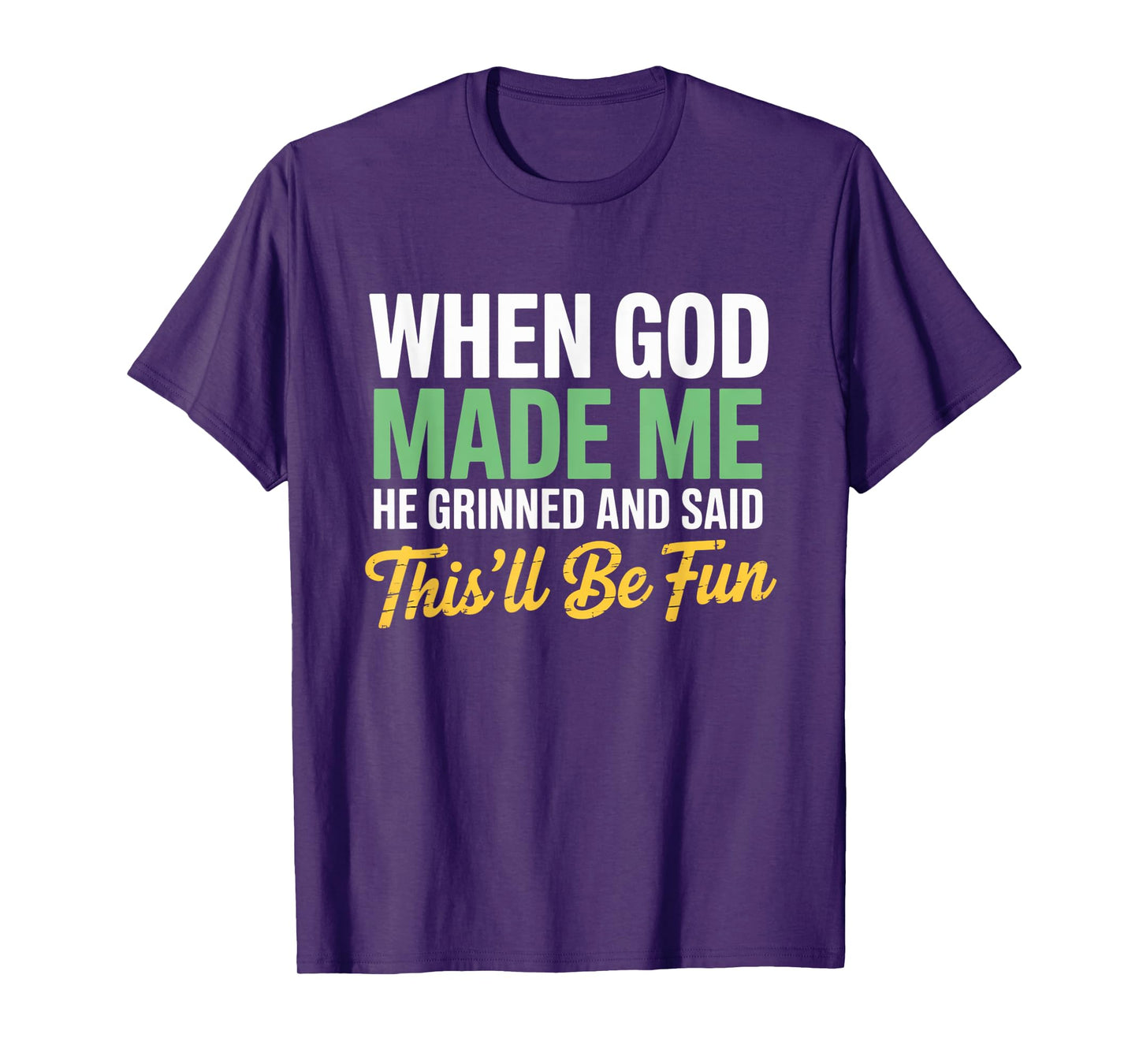 When God Assembled Me He Grinned and Said funny Sarcastic T-Shirt